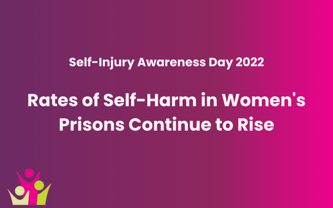 Rate of Self-Harm in Women’s Prisons Continues to Soar – Self-Injury Awareness Day 2022