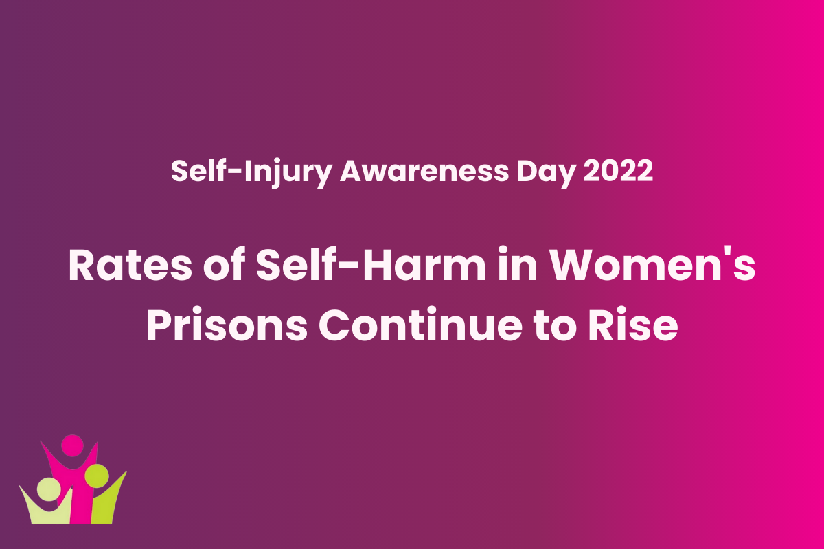 Rate of Self-Harm in Women’s Prisons Continues to Soar – Self-Injury Awareness Day 2022